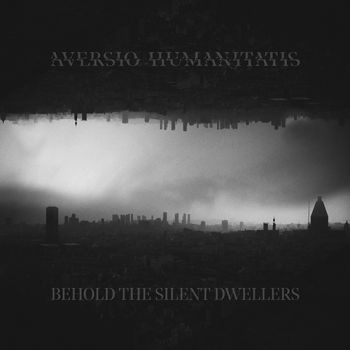 Aversio Humanitatis - Behold The Silent Dwellers (2020)