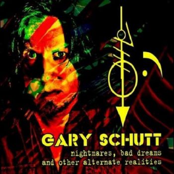 Gary Schutt - Nightmares, Bad Dreams And Other Alternate Realities (2020)