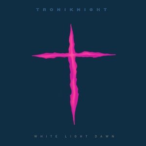 Troniknight - White Light Dawn (2019)