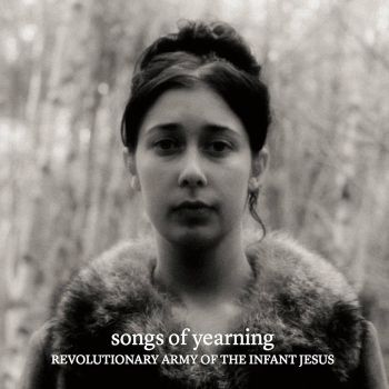 Revolutionary Army Of The Infant Jesus - Songs Of Yearning (2020)