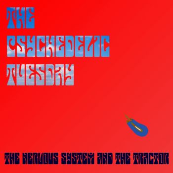 The Psychedelic Tuesday - The Nervous System and The Tractor (2020)