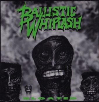 Ballistic Whiplash - Bloated (1995)