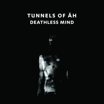 Tunnels Of Ah - Deathless Mind (2020)