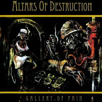 Altars Of Destruction - Gallery Of Pain (2010)