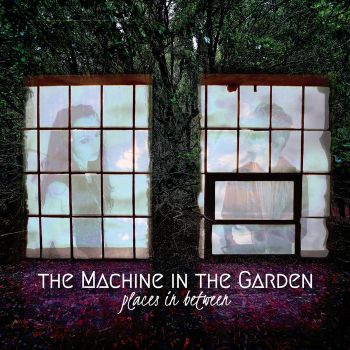 The Machine In The Garden - Places In Between (2020)