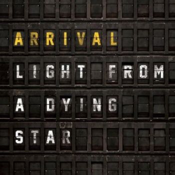Arrival - Light From A Dying Star (2020)