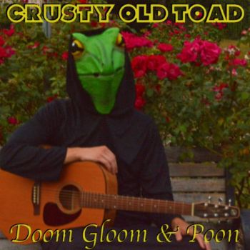 Crusty Old Toad - Doom Gloom And Poon (2020)