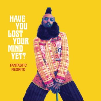 Fantastic Negrito - Have You Lost Your Mind Yet? (2020)