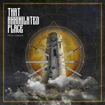Pete Crane - That Annihilated Place (2020)