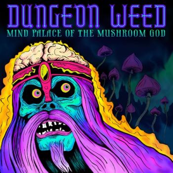 Dungeon Weed - Mind Palace Of The Mushroom God (2020)