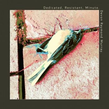 Devon Murray - Dedicated, Resistant, Minute. (2020)