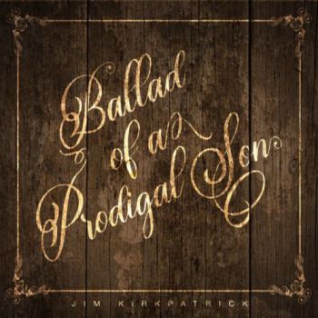 Jim Kirkpatrick - Ballad Of A Prodigal Son (2020)