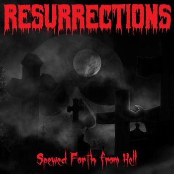 Resurrections - Spewed Forth From Hell (2020)