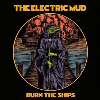 The Electric Mud - Burn the Ships (2020)