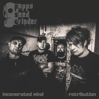 Poppy Seed Grinder - Incenerated Mind / Retribution (2020)