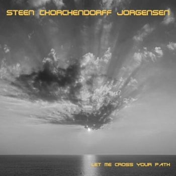 Steen Chorchendorff Jorgensen - Let Me Cross Your Path (2020)