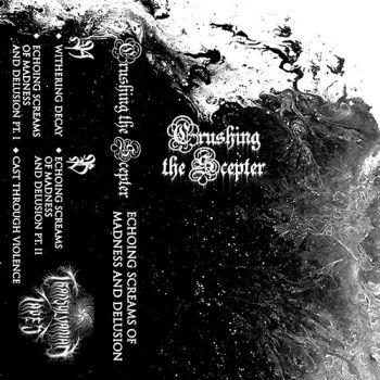 Crushing the Scepter - Echoing Screams Of Madness And Delusion (2020)