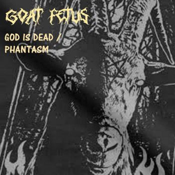 Goat Fetus - God Is Dead/Phantasm (2020)