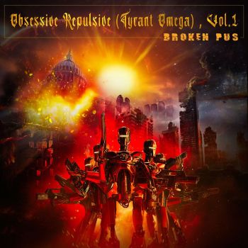 Broken Pus - Obsessive Repulsive (Tyrant Omega) , Vol.1 (2020)