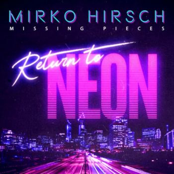 Mirko Hirsch - Missing Pieces  Return To Neon (2020)