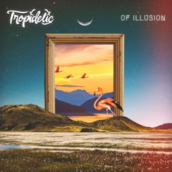 Tropidelic - Of Illusion (2020)