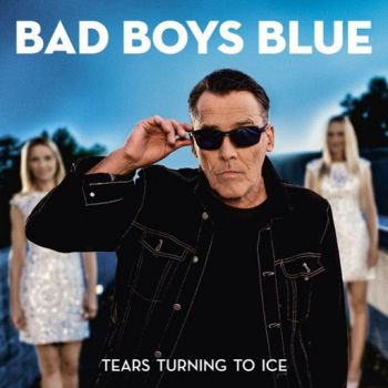 Bad Boys Blue - Tears Turning To Ice (2020)
