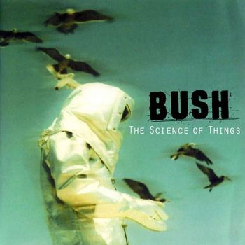 Bush - The Science Of Things (1999)