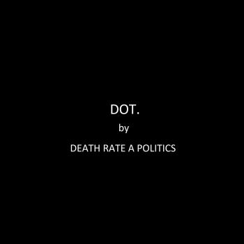 Death Rate A Politics - Dot (EP) (2020)