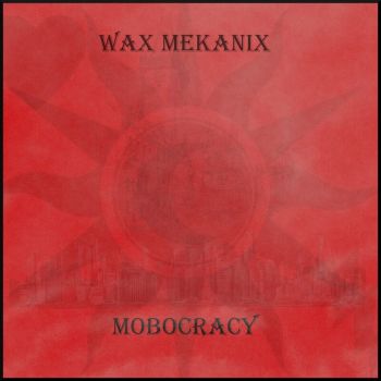 Wax Mekanix - Mobocracy (2020)