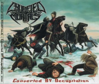 Crucified Mortals - Converted by Decapitation (2004)