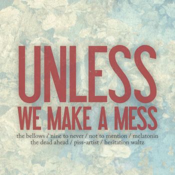 Unless - We Make A Mess [EP] (2011)