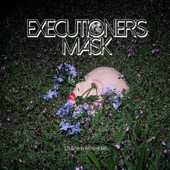 Executioner's Mask - Despair Anthems (2020)