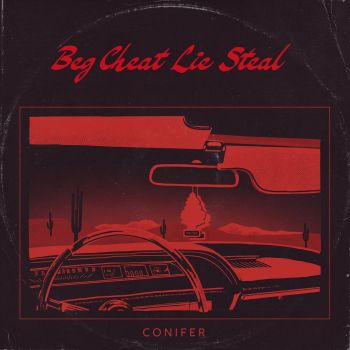 Conifer - Beg Cheat Lie Steal (2021)