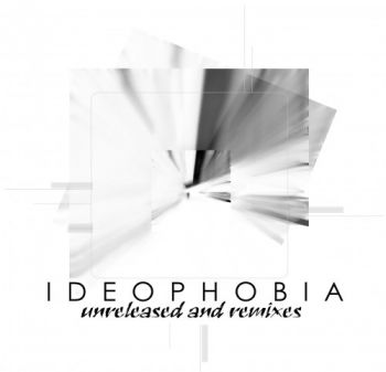 Ideophobia - Unreleased And Remixes (2021)