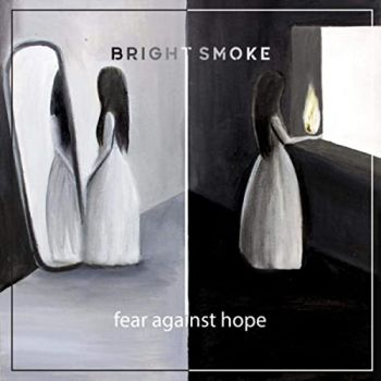 Bright Smoke - Fear Against Hope (2020)