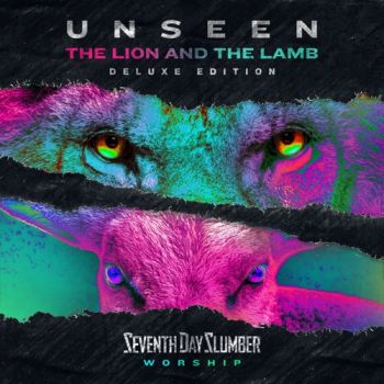 Seventh Day Slumber - Unseen: The Lion And The Lamb (Deluxe Edition) (2021)