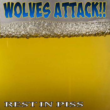 Wolves Attack!! - Rest in Piss (2021)