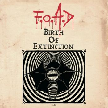 F.O.A.D. - Birth Of Extinction [EP] (2016)