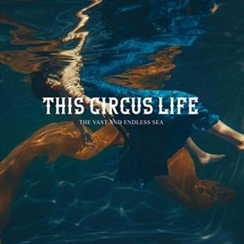 This Circus Life - The Vast And Endless Sea (2021)