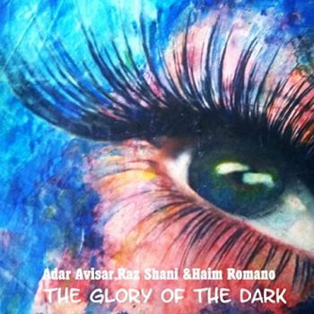Adar Avisar, Raz Sahni & Haim Romano - The Glory Of The Dark (2021)