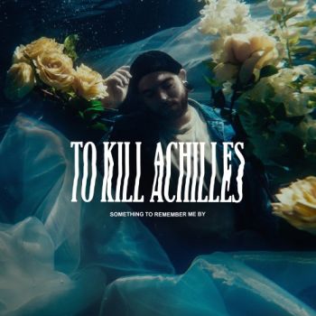 To Kill Achilles - Something to Remember Me By (2021)