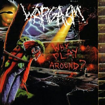 Wargasm - Why Play Around? (1988)