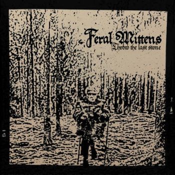 Feral Mittens - Throw the Last Stone (2021)