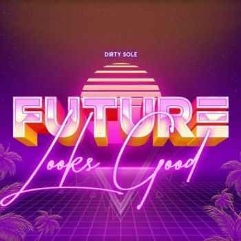 Dirty Sole - Future Looks Good (2021)