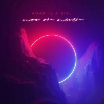 Adam is a Girl - Now Or Never (2020)