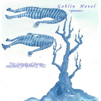 Goblin Hovel - The Comedy Of Forms, The Tragedy Of Function (2020)