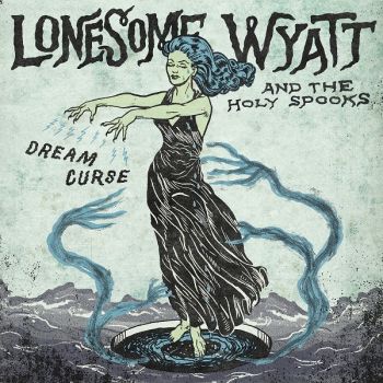 Lonesome Wyatt and the Holy Spooks - Dream Curse (2020)