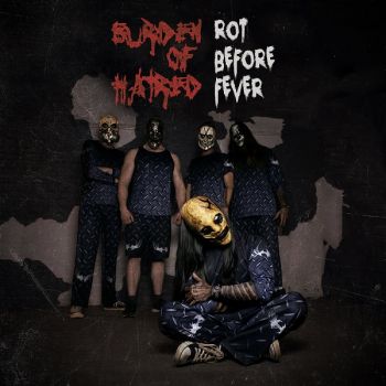 Burden Of Hatred - Rot Before Fever (2021)
