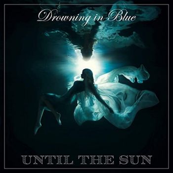 Until The Sun - Drowning In Blue (2021)