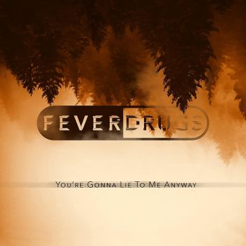 Fever Drugs - You're Gonna Lie To Me Anyway (2021)